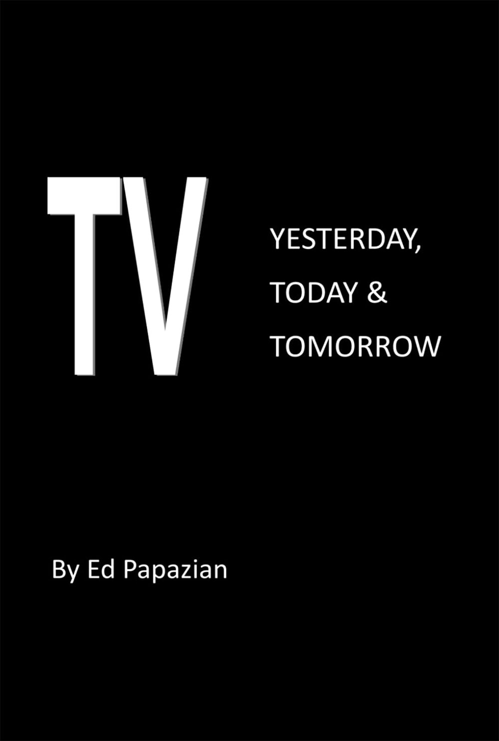 TV: Yesterday, Today & Tomorrow by Ed Papazian